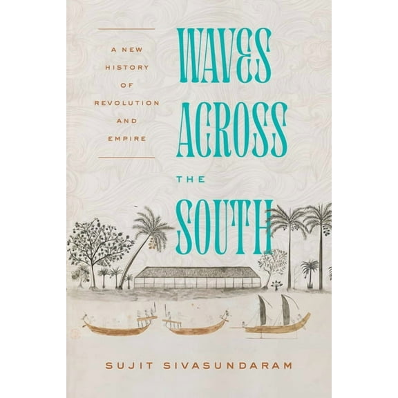 Waves Across the South: A New History of Revolution and Empire, (Paperback)