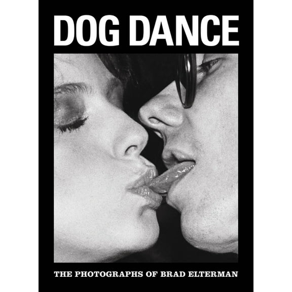 Dog Dance: The Photographs of Brad Elterman, (Hardcover)