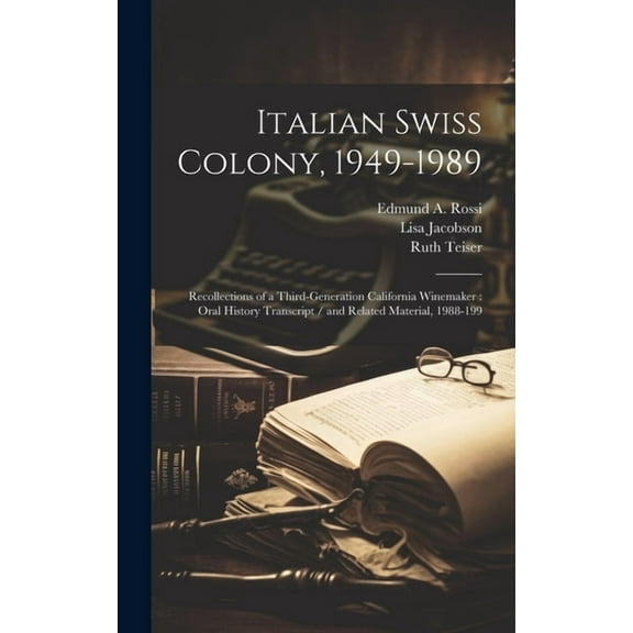 Italian Swiss Colony, 1949-1989: Recollections of a Third-generation California Winemaker: Oral History Transcript / and Related Material, 1988-199 (Hardcover)