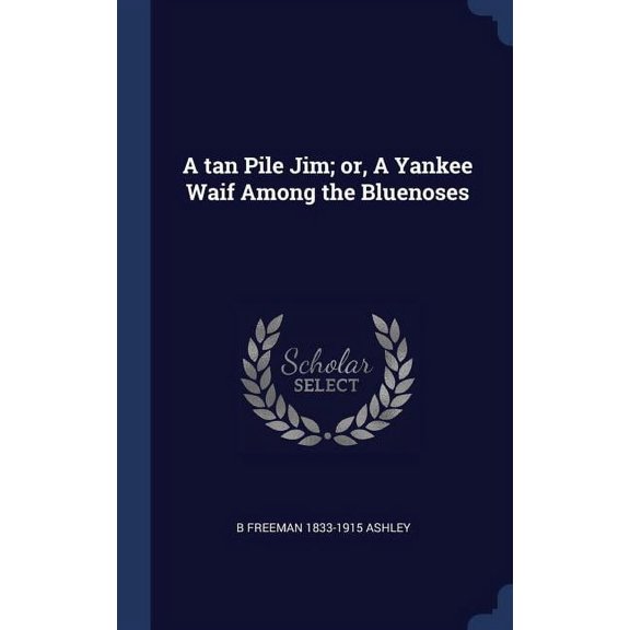 A tan Pile Jim; or, A Yankee Waif Among the Bluenoses (Hardcover)