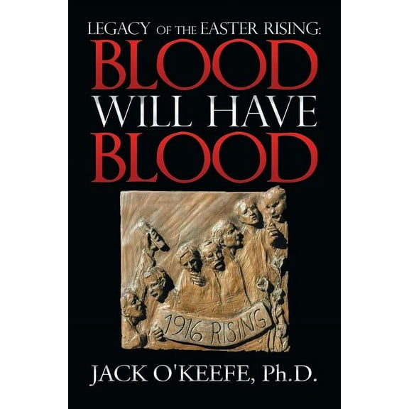Legacy of the Easter Rising: Blood Will Have Blood (Paperback)