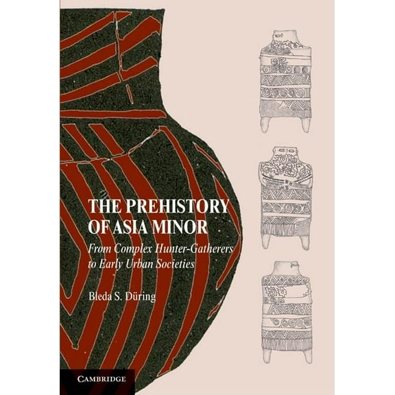 The Prehistory of Asia Minor, (Paperback)
