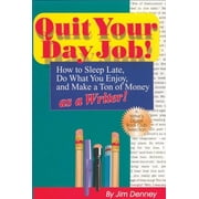 Quit Your Day Job!: How to Sleep Late, Do What You Enjoy, and Make a Ton of Money as a Writer [Paperback - Used]