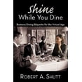thumbnail image 1 of Pre-Owned Shine While You Dine: Business Dining Etiquette for the Virtual Age (Paperback) 1456713299 9781456713294, 1 of 1