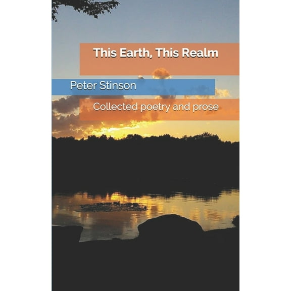 This Earth, This Realm : Collected poetry and prose (Paperback)
