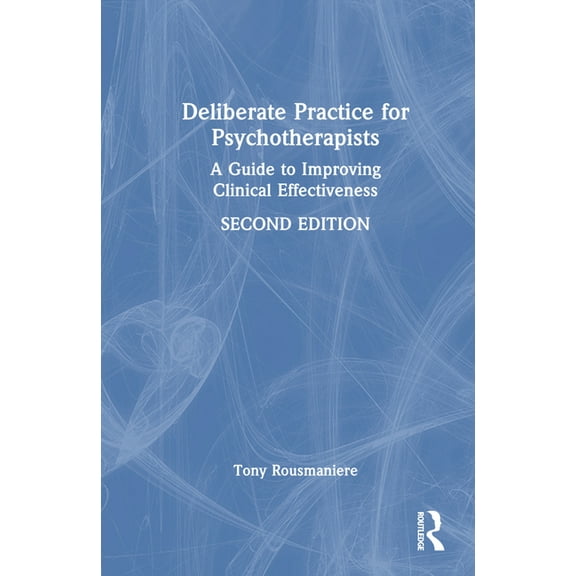 Deliberate Practice for Psychotherapists: A Guide to Improving Clinical Effectiveness, (Hardcover)