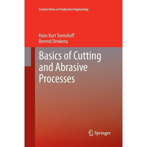 Lecture Notes in Production Engineering Basics of Cutting and Abrasive Processes, (Paperback)