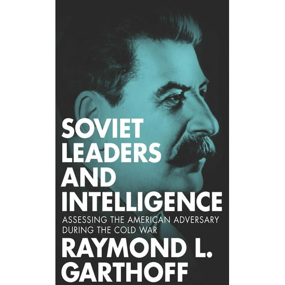 Soviet Leaders and Intelligence: Assessing the American Adversary during the Cold War, (Hardcover)