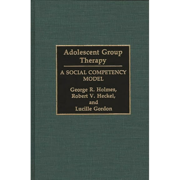 Adolescent Group Therapy: A Social Competency Model, (Hardcover)