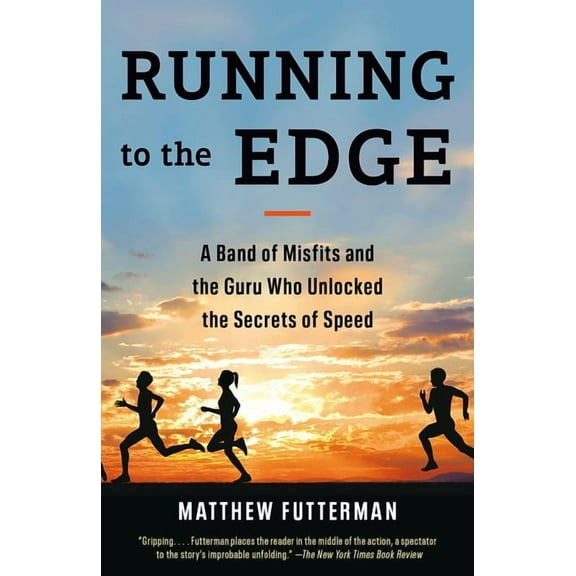Running to the Edge: A Band of Misfits and the Guru Who Unlocked the Secrets of Speed, (Paperback)