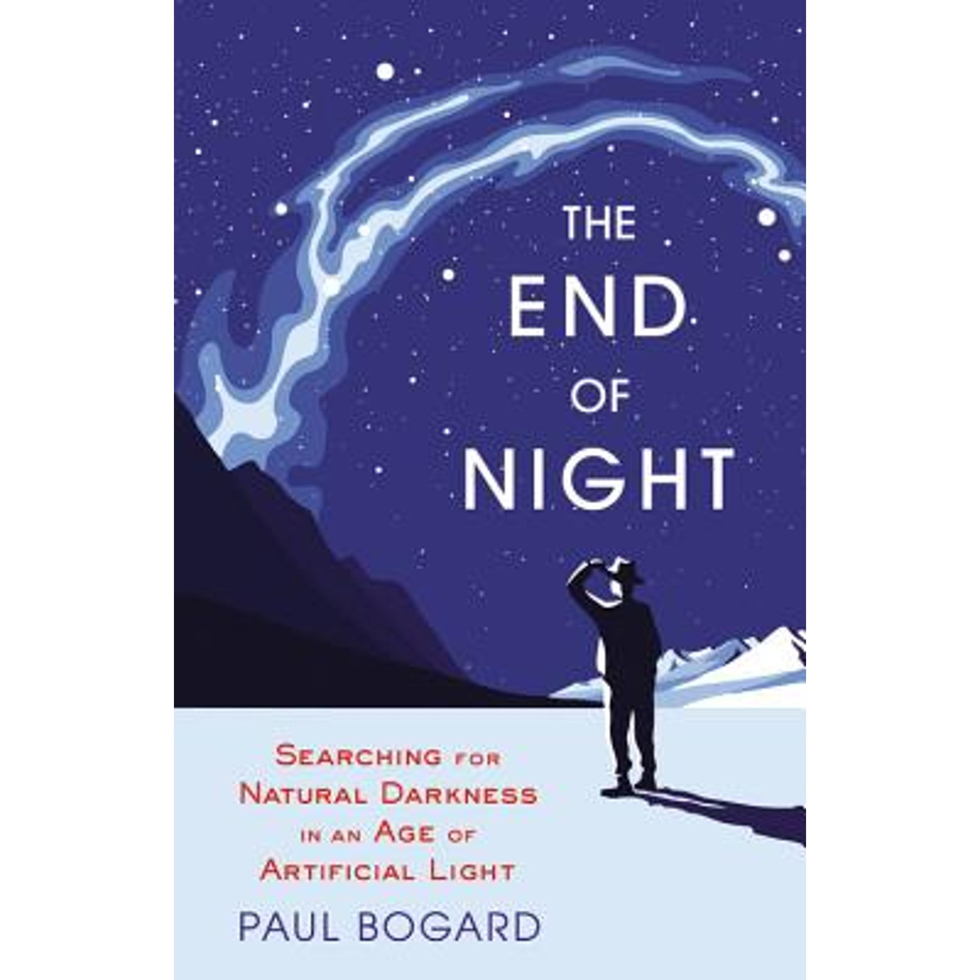 The End of Night Searching for Natural Darkness in an Age of Artificial Light (PreOwned