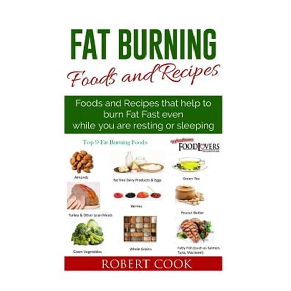 Pre-Owned Fat Burning Foods and Recipes : Foods and Recipes That Help to Burn Fat Fast Even While You Are Resting or Sleeping