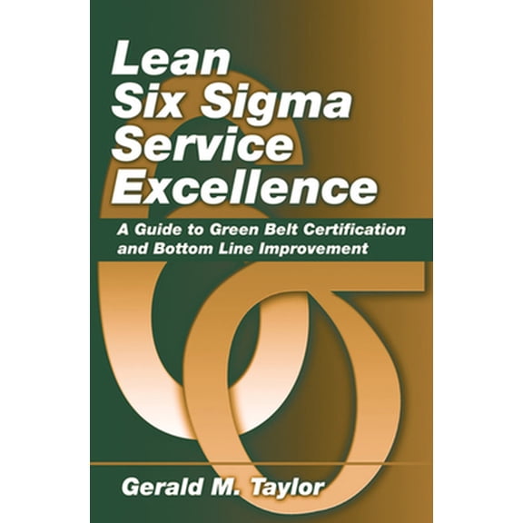 Pre-Owned Lean Six SIGMA Service Excellence: A Guide to Green Belt Certification and Bottom Line Improvement (Hardcover) 1604270063 9781604270068
