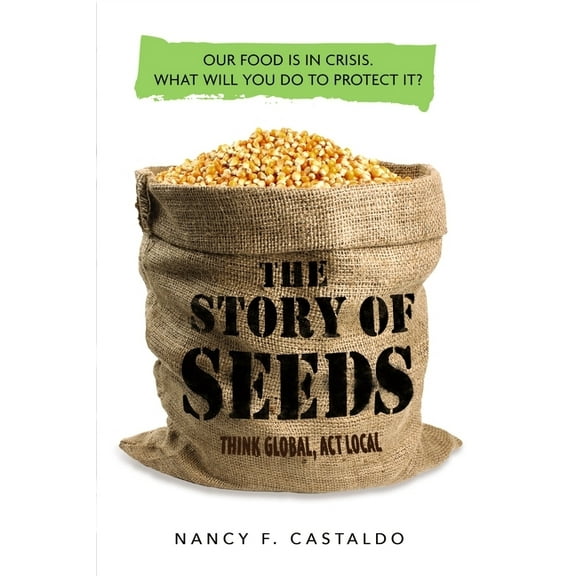 The Story of Seeds: Our Food Is in Crisis. What Will You Do to Protect It?, (Paperback)