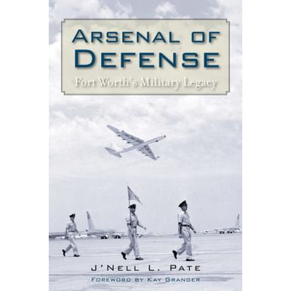 Pre-Owned Arsenal of Defense: Fort Worth's Military Legacy (Hardcover) 0876112491 9780876112496