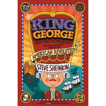 King George: What Was His Problem? : Everything Your Schoolbooks Didn't Tell You About the American Revolution
