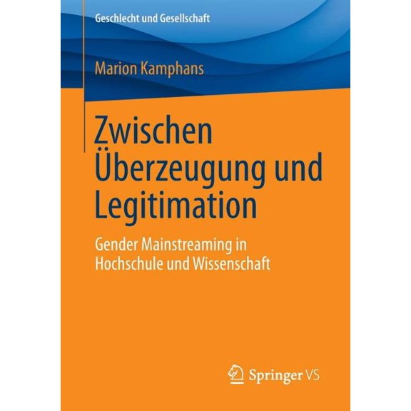 Geschlecht Und Gesellschaft Zwischen Ãberzeugung Und Legitimation: Gender Mainstreaming in Hochschule Und Wissenschaft, Book 57, (Paperback)