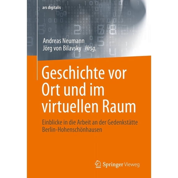 Ars Digitalis Geschichte VOR Ort Und Im Virtuellen Raum: Einblicke in Die Arbeit an Der Gedenkstätte Berlin-Hohenschönhausen, (Paperback)