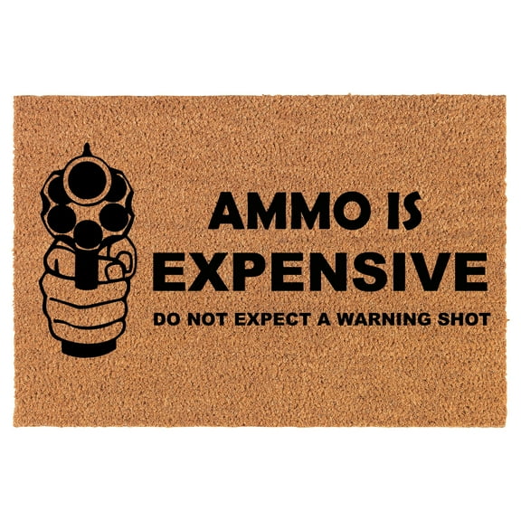 Coir Doormat Front Door Mat New Home Closing Housewarming Gift Ammo is Expensive Do Not Expect A Warning Shot Funny (24" x 16" Small)