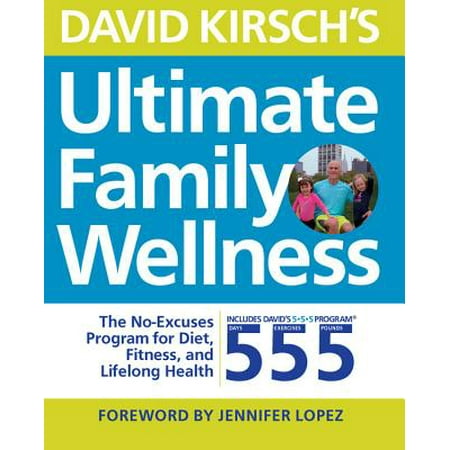 David Kirsch's Ultimate Family Wellness : The No Excuses Program for Diet, Exercise and Lifelong (Best Diet And Exercise For Hypothyroidism)