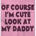 thumbnail image 2 of Of Course Im Cute Look at Daddy Toddler Boy Girl T Shirt Infant Toddler Brisco Brands 12M, 2 of 6