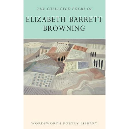 The Collected Poems of Elizabeth Barrett Browning (Elizabeth Barrett Browning Best Poems)