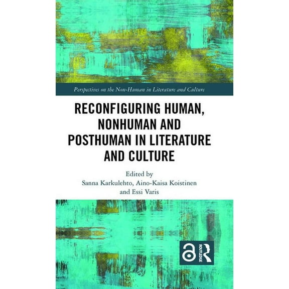 Perspectives on the Non-Human in Literat Reconfiguring Human, Nonhuman and Posthuman in Literature and Culture, (Hardcover)