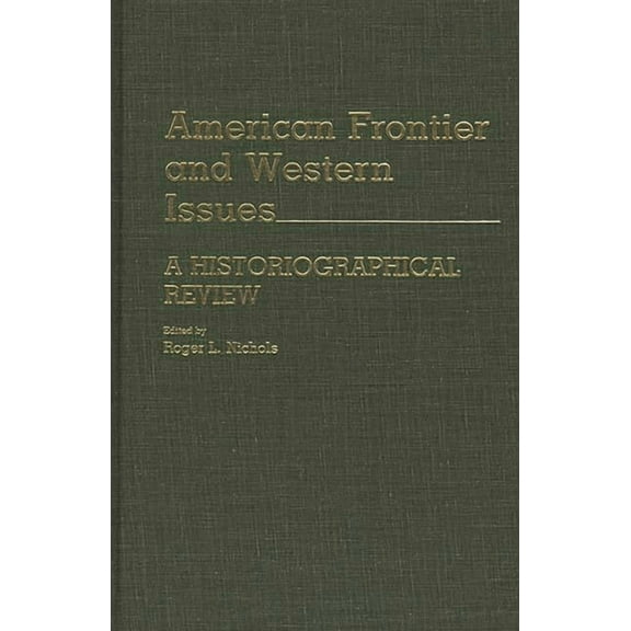 Contributions in American History American Frontier and Western Issues: An Historiographical Review, (Hardcover)