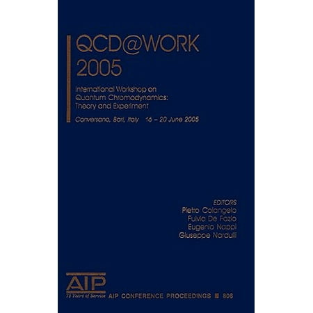 QCD@Work 2005 : International Workshop on Quantum Chromodynamics: Theory and