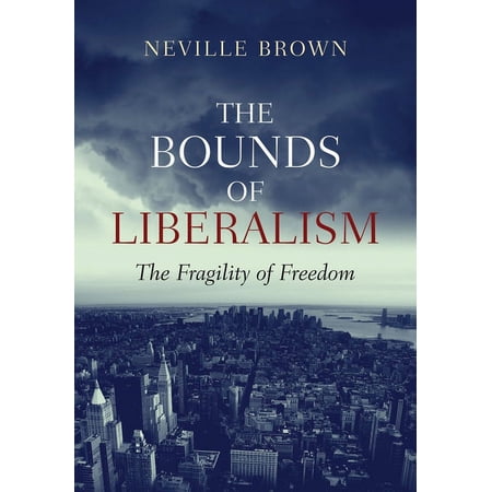The Bounds of Liberalism: The Fragility of Freedom (Hardcover)