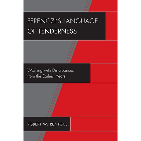 Ferenczi's Language of Tenderness: Working with Disturbances from the Earliest Years, (Paperback)