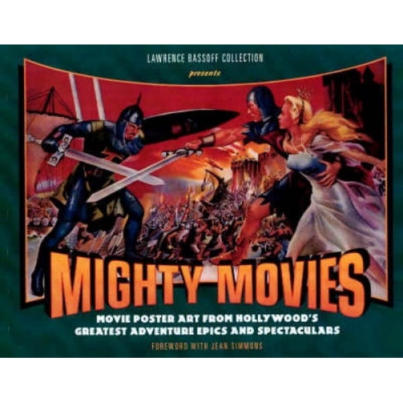 Mighty Movies: Movie Poster Art from Hollywood's Greatest Adventure Epics and Spectaculars