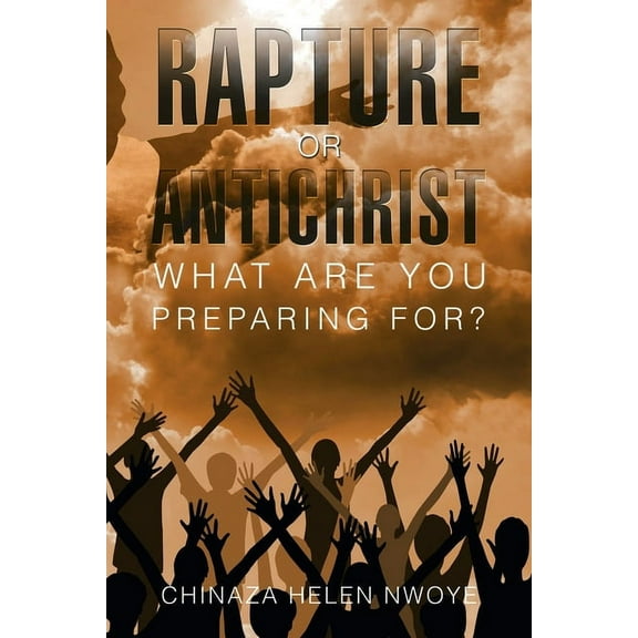 Rapture or Antichrist What Are You Preparing For? (Paperback)