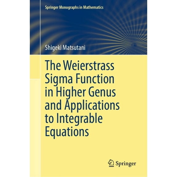 Springer Monographs in Mathematics The Weierstrass SIGMA Function in Higher Genus and Applications to Integrable Equations, (Hardcover)