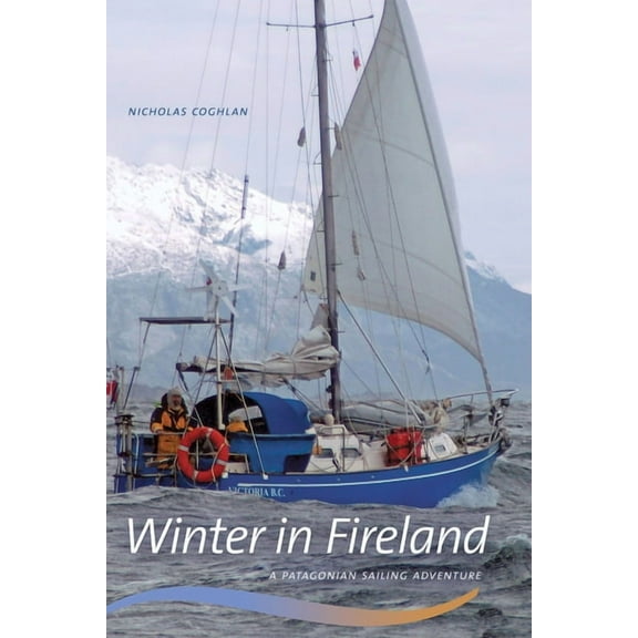 Winter in Fireland : A Patagonian Sailing Adventure (Paperback)