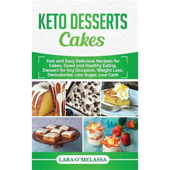 Keto Desserts Cakes: Fast and Easy Delicius Recipes for Cakes, Good and Healthy Eating, Dessert for (Paperback) by Lara Omelassa
