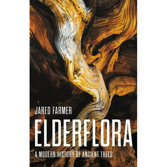 Elderflora: A Modern History of Ancient Trees, (Hardcover)