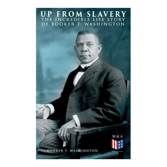 Up From Slavery: The Incredible Life Story of Booker T. Washington, (Paperback)