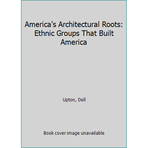 Pre-Owned America's architectural roots: Ethnic groups that built America (Building watchers series) (Paperback) 0891331239 9780891331230