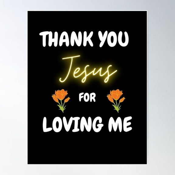 Thank You Jesus For Loving Me Poster Wall Art, Modern Wall Decor For Living Room Bedroom, 8x12 UNFRAMED