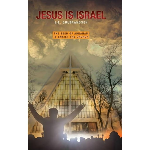 Jesus is Israel: The Seed of Abraham is Christ the Church, (Hardcover)