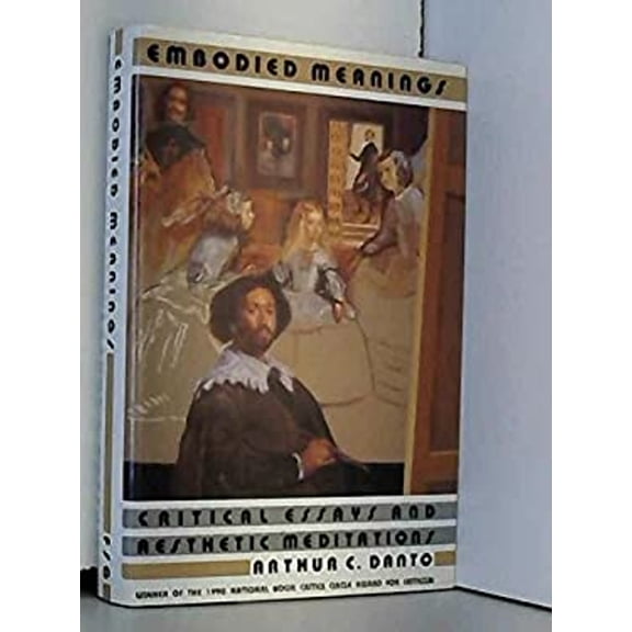 Pre-Owned Embodied Meanings : Critical Essays and Aesthetic Meditations (Hardcover) 9780374147624