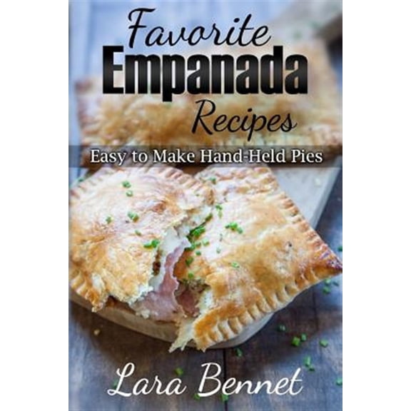 Favorite Empanada Recipes: Easy to Make Hand-Held Pies (Paperback)