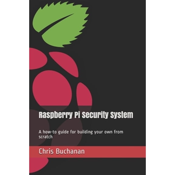 Pre-Owned Raspberry Pi Security System: A how-to guide for building your own from scratch (Paperback) by Chris Buchanan