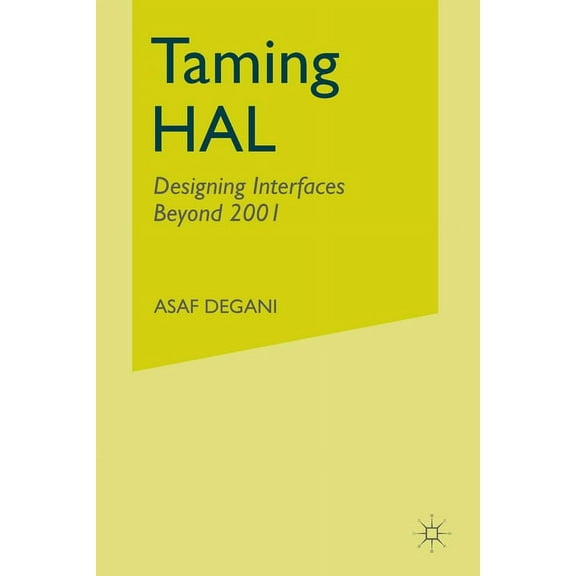 Taming Hal: Designing Interfaces Beyond 2001, (Paperback)