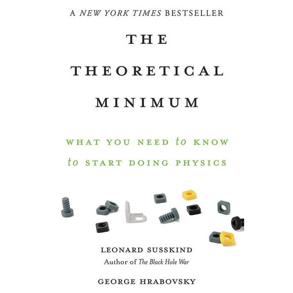 Theoretical Minimum The Theoretical Minimum: What You Need to Know to Start Doing Physics, (Paperback)