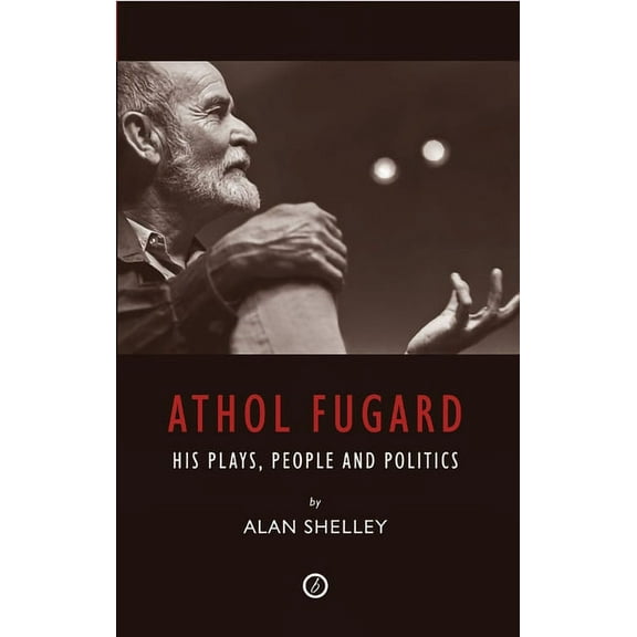 Athol Fugard: His Plays, People and Politics, (Paperback)