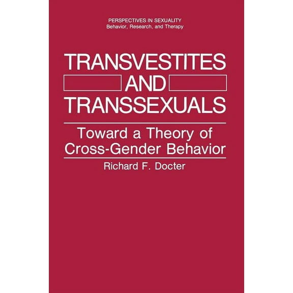 Perspectives in Sexuality Transvestites and Transsexuals: Toward a Theory of Cross-Gender Behavior, (Paperback)
