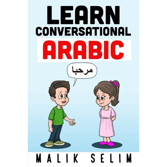 Learn Conversational Arabic: 50 Daily Arabic Conversations & Dialogues for Beginners & Intermediate Learners, (Paperback)