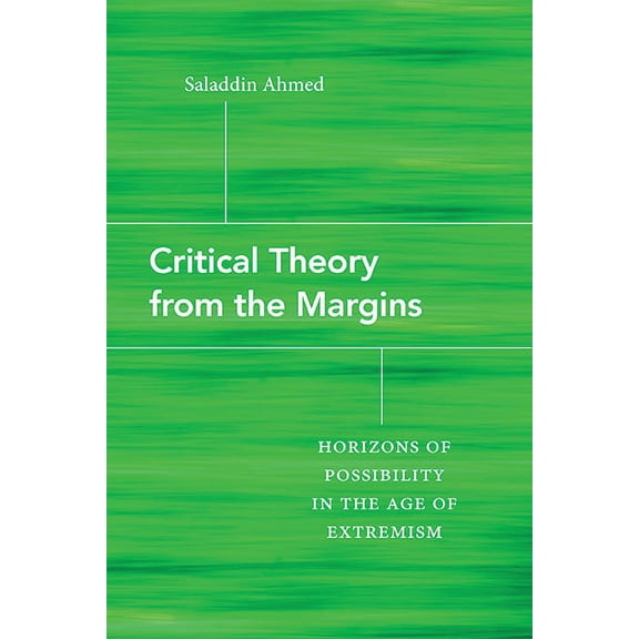 Critical Theory from the Margins: Horizons of Possibility in the Age of Extremism, (Paperback)